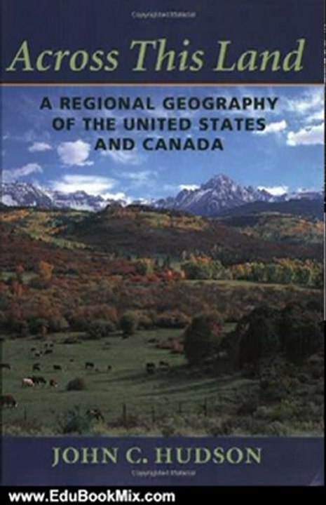 Education Book Review: Across This Land: A Regional Geography of the United States and Canada (Creating the North American Landscape) by John C. Hudson