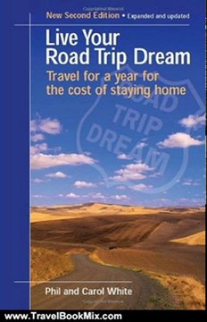 Traveling Book Summary: Live Your Road Trip Dream: Travel for a Year for the Cost of Staying Home by Phil White, Carol White