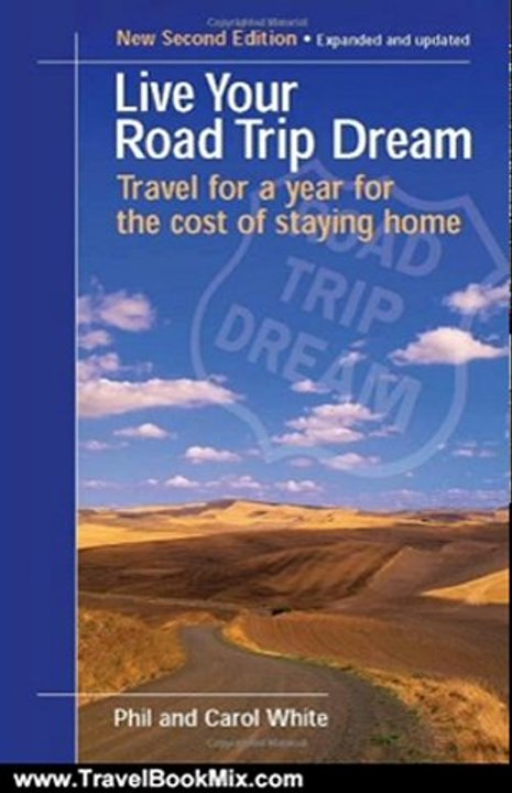 Traveling Book Summary: Live Your Road Trip Dream: Travel for a Year for the Cost of Staying Home by Phil White, Carol White