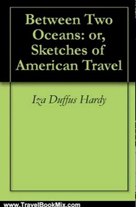 Travelling Book Summary: Between Two Oceans: or, Sketches of American Travel by Iza Duffus Hardy