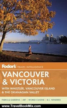 Traveling Book Summary: Fodor's Vancouver & Victoria: with Whistler, Vancouver Island & the Okanagan Valley (Full-color Travel Guide) by Fodor's