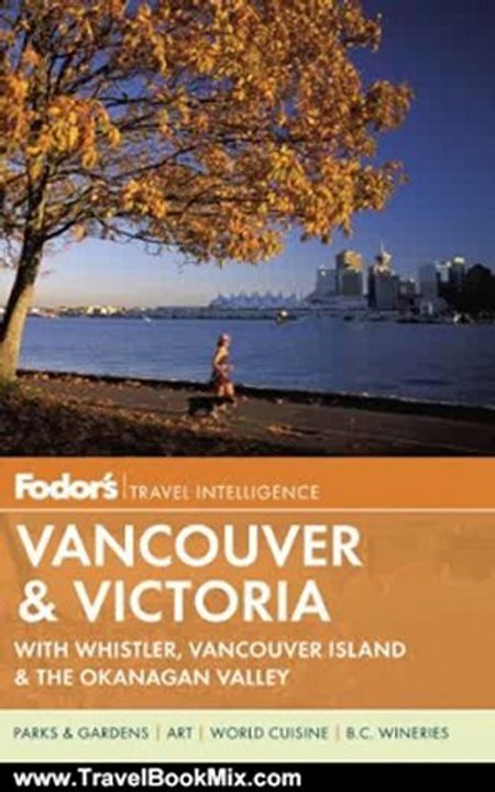 Traveling Book Summary: Fodor's Vancouver & Victoria: with Whistler, Vancouver Island & the Okanagan Valley (Full-color Travel Guide) by Fodor's