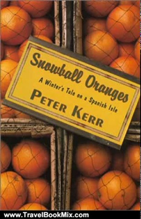 Traveling Book Summary: Snowball Oranges: A Winter's Tale on a Spanish Isle by Peter Kerr
