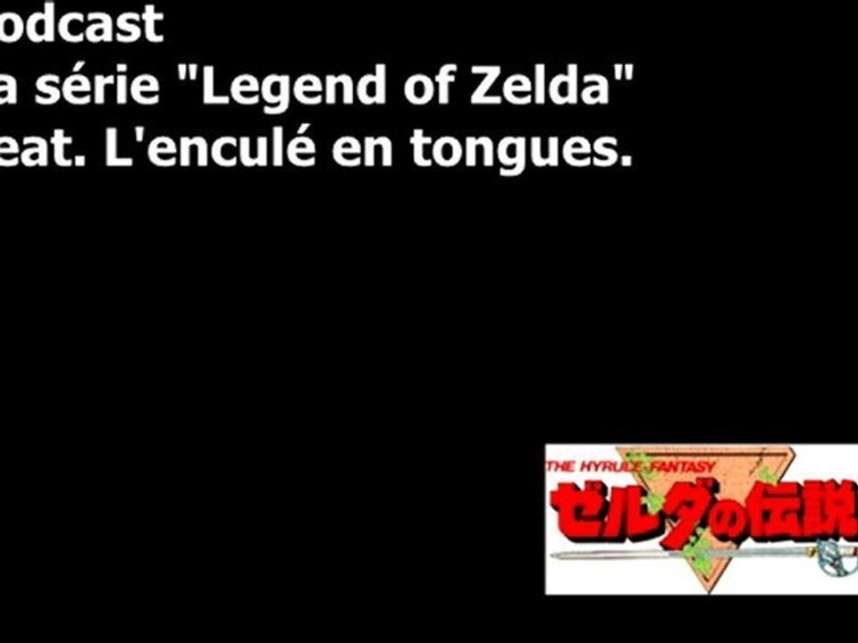 Podcast : The legend of Zelda feat. L'enculé en tongues