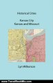 Travelling Book Summary: Historical Cities-Kansas City, Kansas and Missouri by Lyn Wilkerson