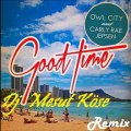 Owl City & Carly Rae Jepsen - Good Time (Dj Mesut Köse Remix)