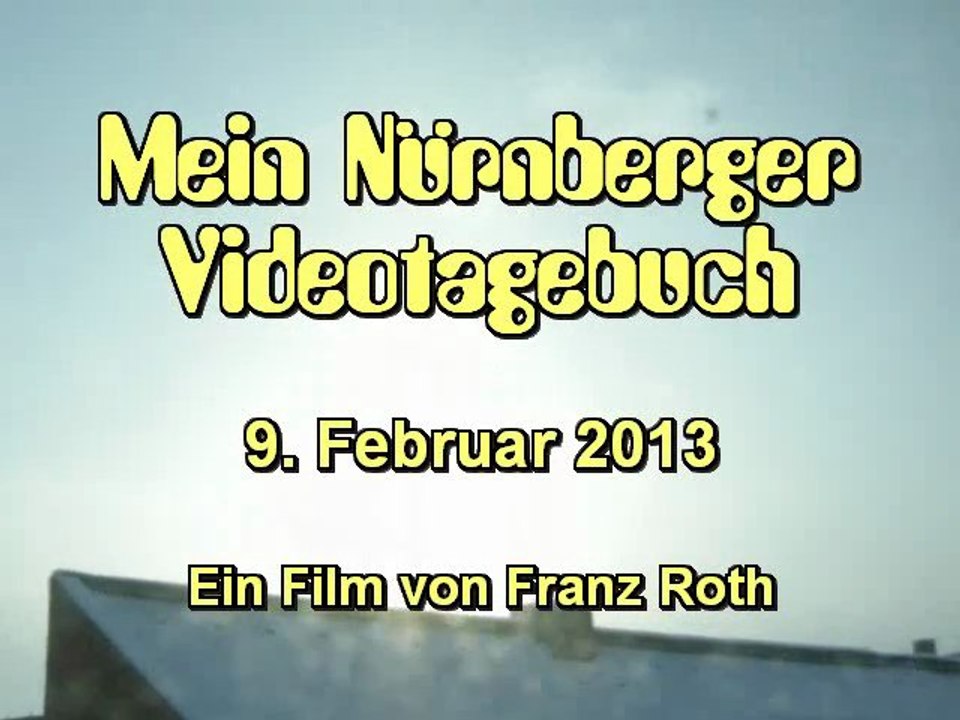 Videotagebuch Nürnberg - 9. Februar 2013
