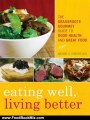 Food Book Summaries: Eating Well, Living Better: The Grassroots Gourmet Guide to Good Health and Great Food by Michael S. Fenster