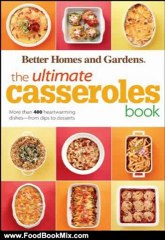 Food Book Summary: The Ultimate Casseroles Book (Better Homes & Gardens Ultimate) by Better Homes & Gardens