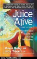 Food Book Reviews: Juice Alive: The Ultimate Guide Juicing Remedies by Steven Bailey, Larry, Jr. Trivieri