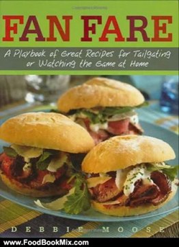 Food Book Review: Fan Fare: A Playbook of Great Recipes for Tailgating or Watching the Game at Home by Debbie Moose