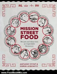 Food Book Review: Mission Street Food: Recipes and Ideas from an Improbable Restaurant by Anthony Myint, Karen Leibowitz