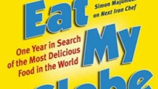 Food Book Summaries: Eat My Globe by Simon Majumdar