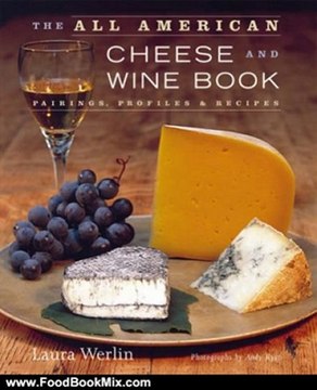 Food Book Summaries: The All American Cheese and Wine Book by Laura Werlin, Andy Ryan