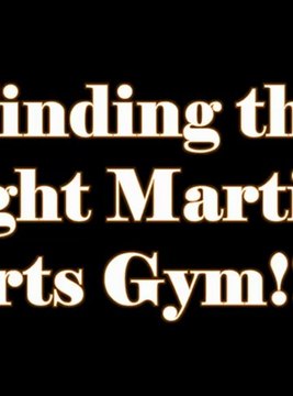 Finding the right Martial Arts Gym!!!!