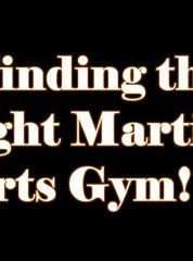 Finding the right Martial Arts Gym!!!!