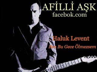 Haluk Levent - Ben Bu Gece Ölmezsem