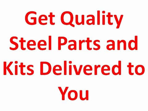 Get Quality Steel Parts and Kits Delivered to