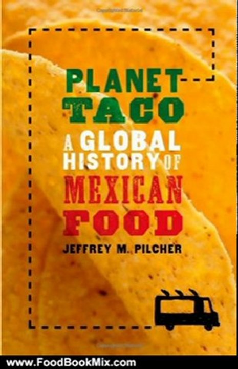 Food Book Summaries: Planet Taco: A Global History of Mexican Food by Jeffrey M. Pilcher