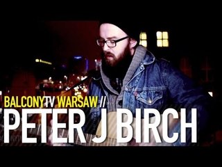 PETER J. BIRCH - TOO FAR FROM THE TRAIN (BalconyTV)