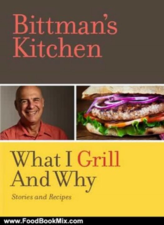 Food Book Summaries: Bittman's Kitchen: What I Grill and Why (Kindle Single) by Mark Bittman