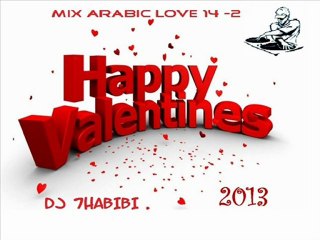 Mix Arabic Love Valentine Dj 7ABIBI 14 - 2 2013