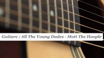 Cours guitare : jouer All the young dudes de Mott the Hoople - HD