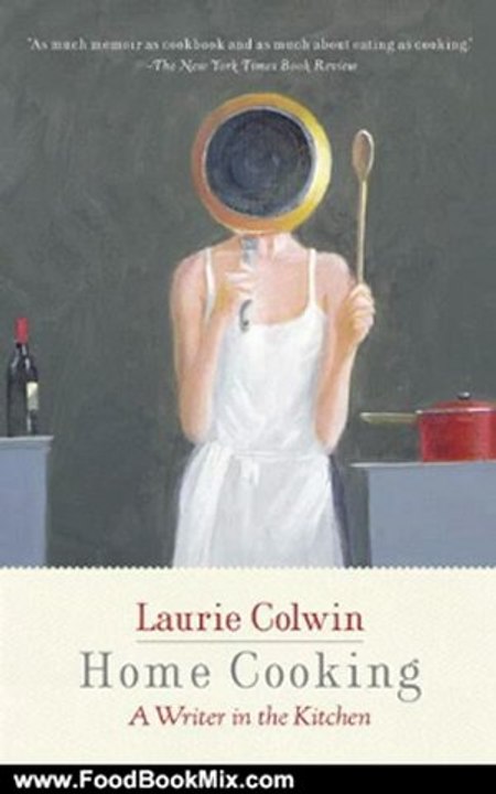 Food Book Review: Home Cooking: A Writer in the Kitchen (Vintage Contemporaries) by Laurie Colwin