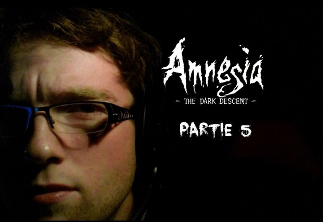 [Périple Découverte] Amnesia The Dark Descent - 05