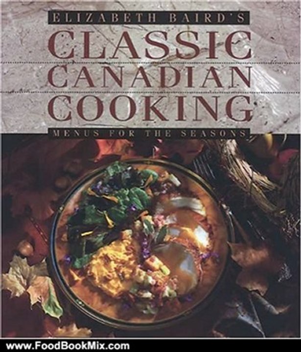 Food Book Summary: Elizabeth Baird's Classic Canadian Cooking: Menus for the Seasons by Elizabeth Baird