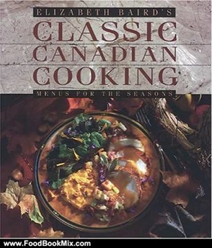 Food Book Summary: Elizabeth Baird's Classic Canadian Cooking: Menus for the Seasons by Elizabeth Baird