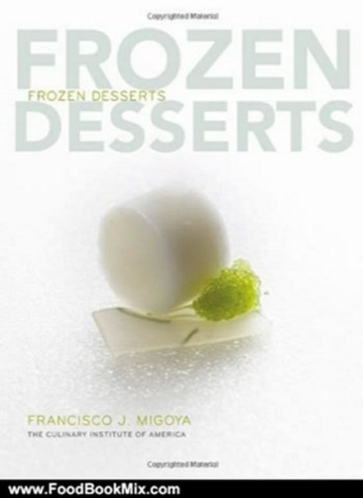 Food Book Review: Frozen Desserts by The Culinary Institute of America, Francisco J. Migoya