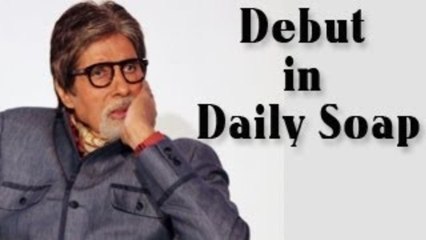Amitabh Bachchan DEBUTS in a daily soap