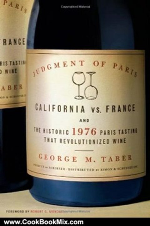 Cooking Book Reviews: Judgment of Paris: California vs. France and the Historic 1976 Paris Tasting That Revolutionized Wine by George M Taber