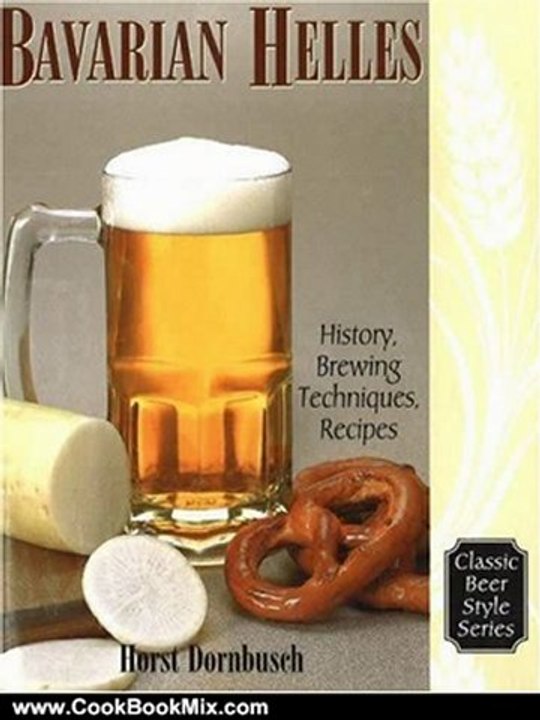 Cook Book Review: Bavarian Lager: Beerhall Helles History, Brewing Techniques, Recipes (Classic Beer Style) by Horst D. Dornbusch