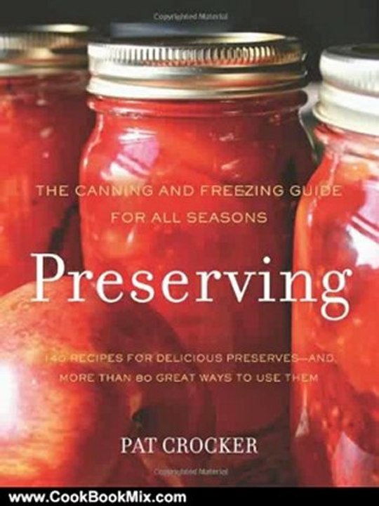 Cook Book Review: Preserving: The Canning and Freezing Guide for All Seasons by Pat Crocker