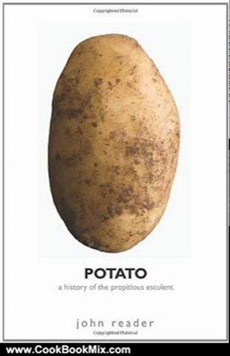 Cooking Book Summaries: Potato: A History of the Propitious Esculent by John Reader