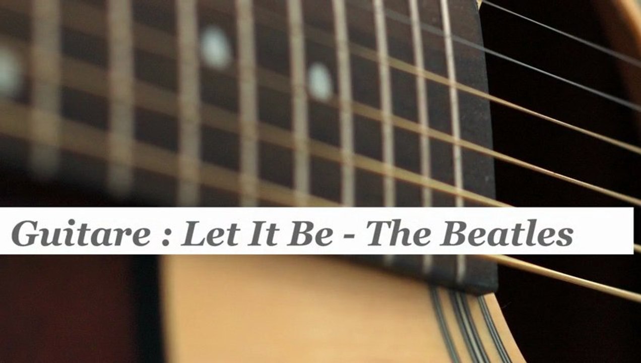 Cours guitare : jouer Let It Be des Beatles - HD - Vidéo Dailymotion
