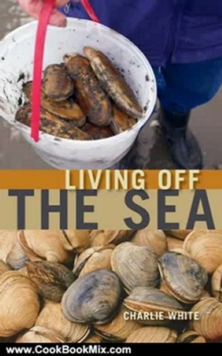Cook Book Summary: Living Off the Sea by Charlie White
