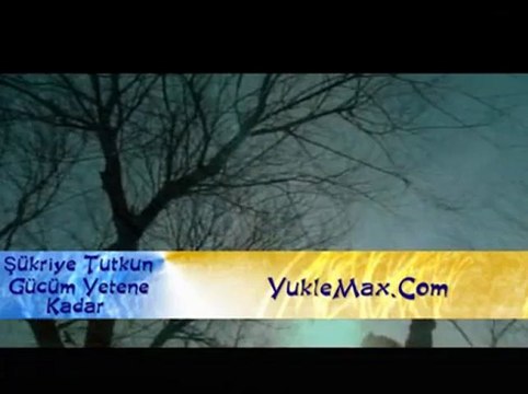 Şükriye Tutkun - gücüm yetene kadar