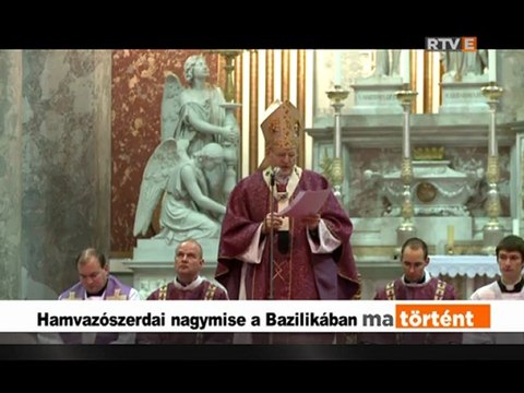 Ma történt Hamvazószerdai nagymise a Bazilikában 2013.02.13.