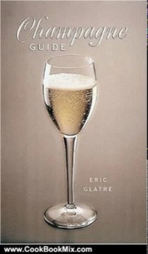 Cook Book Summary: Champagne Guide by Eric Glatre