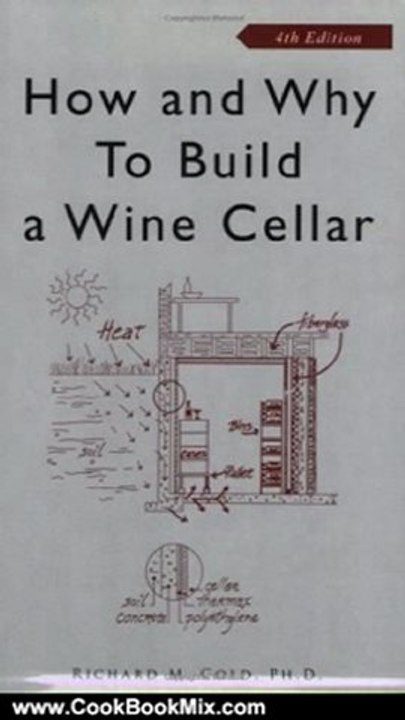 Cooking Book Summaries: How and Why to Build a Wine Cellar, Fourth Edition by Richard M. Gold