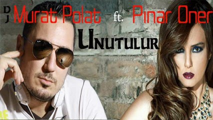 Dj Murat Polat ft. Pınar Öner - Unutulur