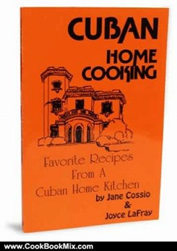 Cooking Book Reviews: Cuban Home Cooking: Favorite Recipes from a Cuban Home Kitchen by Jane Cossio, Joyce Lafray