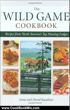 Cooking Book Reviews: Wild Game Cookbook: Recipes from North America's Top Hunting Resorts and Lodges by David Kasabian, Anna Kasabian