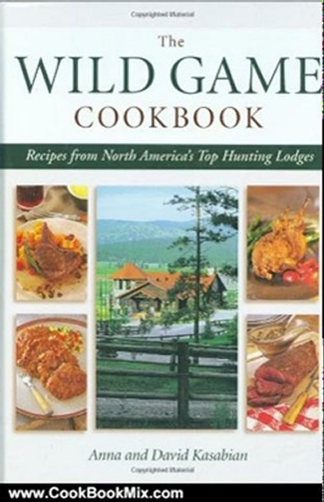 Cooking Book Reviews: Wild Game Cookbook: Recipes from North America's Top Hunting Resorts and Lodges by David Kasabian, Anna Kasabian