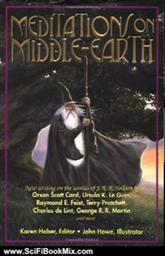 Science Fiction Summary: Meditations on Middle-Earth: New Writing on the Worlds of J. R. R. Tolkien by Orson Scott Card, Ursula K. Le Guin, Raymond E. Feist, Terry Pratchett, Charles de Lint, George R. R. Martin, and more by Karen Haber, John Howe