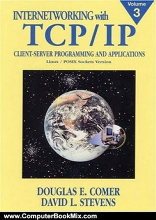 Computing Book Reviews: Internetworking with TCP/IP, Vol. III: Client-Server Programming and Applications, Linux/Posix Sockets Version by Douglas E. Comer, David L. Stevens