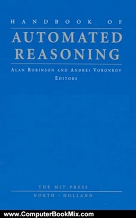 Computers Book Summary: Handbook of Automated Reasoning (2 Volume Set) by J. Alan Robinson, Andrei Voronkov